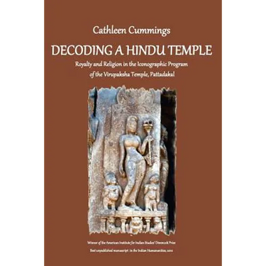Decoding a Hindu Temple: Royalty and Religion in the Iconographic Program of the Virupaksha Temple, Pattadakal
