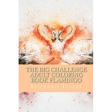 The BIG Challenge Adult Coloring Book Flamingo: Stress Relieving Adult Coloring Book
