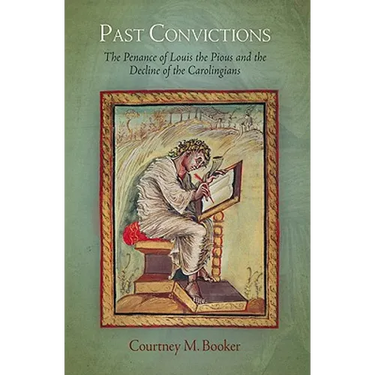 Past Convictions: The Penance of Louis the Pious and the Decline of the Carolingians