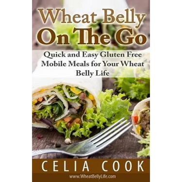 Wheat Belly On The Go: Quick & Easy Gluten-Free Mobile Meals for Your Wheat Belly Life