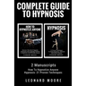 Hypnosis: Complete Guide To Hypnosis - 2 Manuscripts - How To Hypnotize Anyone, Hypnosis: 21 Proven Techniques