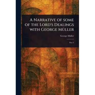 A Narrative of Some of the Lord's Dealings With George Müller