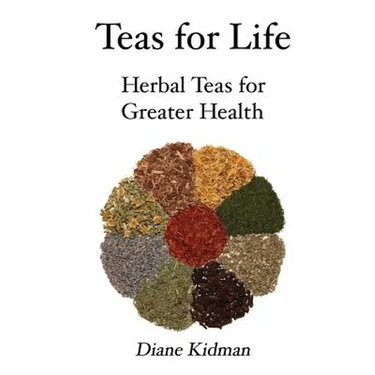 Teas for Life: 101 Herbal Teas for Greater Health