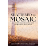 Shattered to Mosaic: All the While Trusting God and walking with Jesus.
