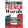 Mastering French Words: Level Up Your Vocabulary with Over 2500 French Words in Context