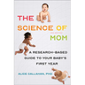 The Science of Mom: A Research-Based Guide to Your Baby's First Year