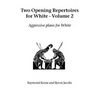 Two Opening Repertoires for White - Volume 2: Aggressive Plans for White