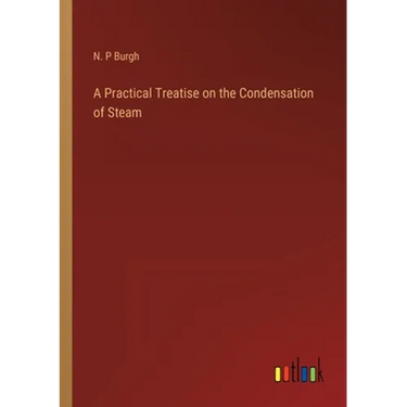 A Practical Treatise on the Condensation of Steam