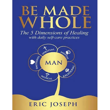 Be Made Whole: The 5 Dimensions of Healings with Daily Self-Help Practices