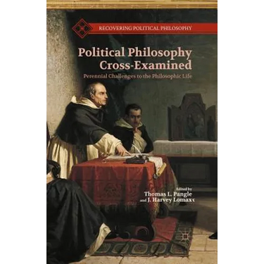 Political Philosophy Cross-Examined: Perennial Challenges to the Philosophic Life: Essays in Honor of Heinrich Meier