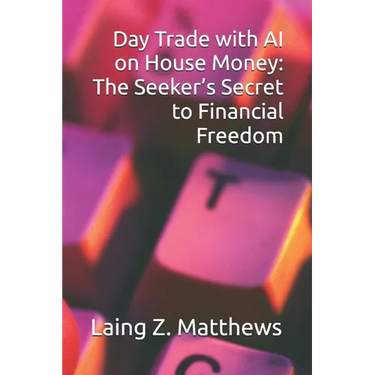 Day Trade with AI on House Money: The Seeker's Secret to Financial Freedom