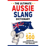 The Ultimate Aussie Slang Dictionary: Master 500 Australian Expressions and Phrases for Travelers