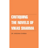 Critiquing The Novels of Vikas Sharma