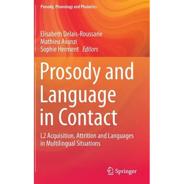 Prosody and Language in Contact: L2 Acquisition, Attrition and Languages in Multilingual Situations