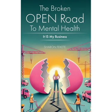 The Broken OPEN Road to Mental Health It IS My Business