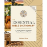 The Essential Bible Dictionary: A Visual Guide to Scripture's People, Places, and Themes