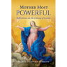 Mother Most Powerful: Reflections on the Litany of Loreto