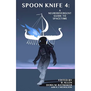 Spoon Knife 4: A Neurodivergent Guide to Spacetime