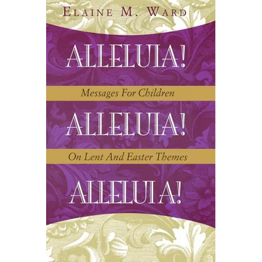 Alleluia!: Messages for Children on Lent and Easter Themes