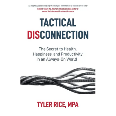 Tactical Disconnection: The Secret to Health, Happiness, and Productivity in an Always-on World