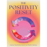 The Positivity Reset: Evidence-Based Tools to Rewire Your Mind for Optimism