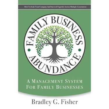 Family Business Abundance: How to Scale Your Company and Succeed Together Across Multiple Generations