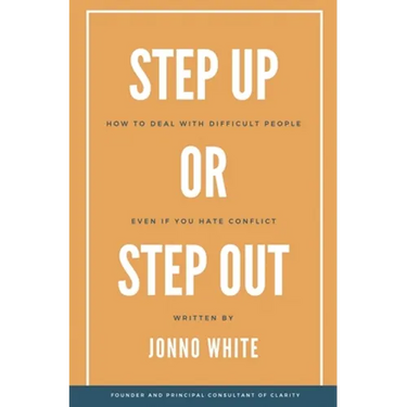Step Up or Step Out: How to Deal with Difficult People Even If You Hate Conflict