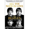 All You Need Is Love: The Beatles in Their Own Words: Unpublished, Unvarnished, and Told by the Beatles and Their Inner Circle