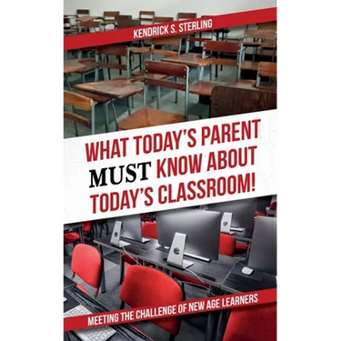 What Today's Parent MUST Know About Today's Classroom!: Meeting the Challenge of New Age Learners