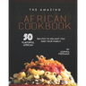 The Amazing African Cookbook: 50 Flavorful African Recipes to Delight You and Your Family