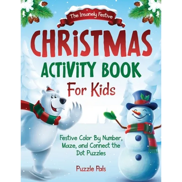 The Insanely Festive Activity Book For Kids: Christmas Themed Color By Number, Maze, and Connect The Dot Puzzles
