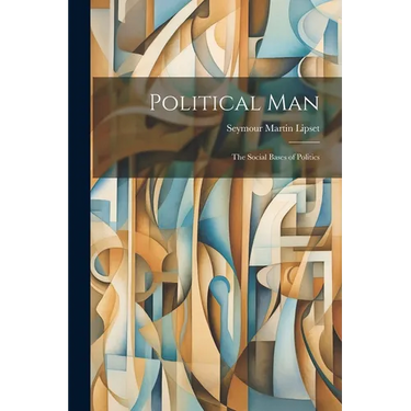 Political Man: the Social Bases of Politics