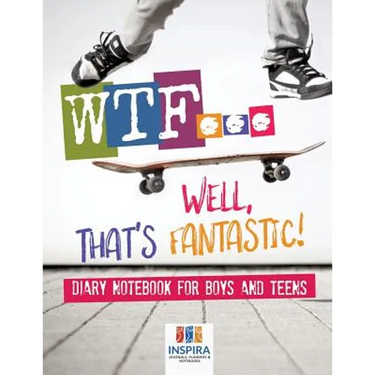 WTF...Well, That's Fantastic! Diary Notebook for Boys and Teens