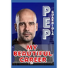 Pep Guardiola: My Beautiful Career And Successful Life That Becoming Lesson