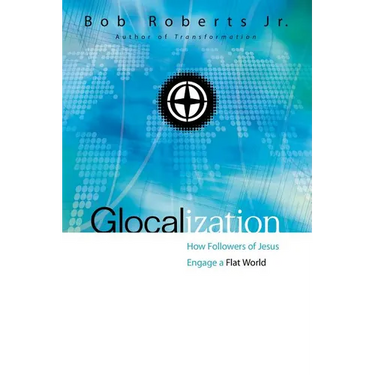 The Glocalization: How Followers of Jesus Engage a Flat World