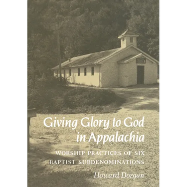 Giving Glory to God in Appalachia: Worship Practices of Six Baptist Subdenominations