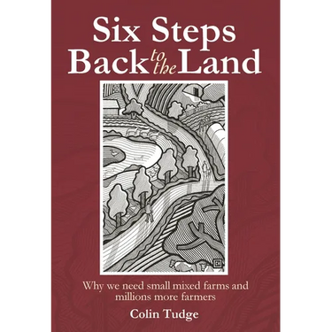Six Steps Back to the Land: Why We Need Small Mixed Farms and Millions More Farmers