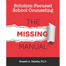 Solution-Focused School Counseling: The Missing Manual