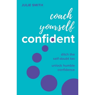 Coach Yourself Confident: Ditch the Self-Doubt Tax, Unlock Humble Confidence