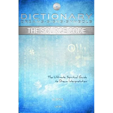 Dictionary: Dreams-Signs-Symbols: The Source Code: the Ultimate Spiritual Guide to Dream Interpretation