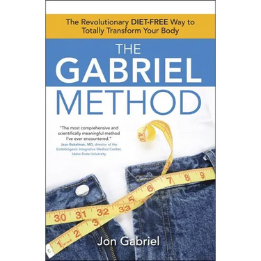 The Gabriel Method: The Revolutionary Diet-Free Way to Totally Transform Your Body