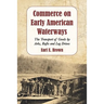 Commerce on Early American Waterways: The Transport of Goods by Arks, Rafts and Log Drives