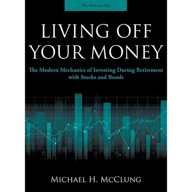 Living Off Your Money: The Modern Mechanics of Investing During Retirement with Stocks and Bonds