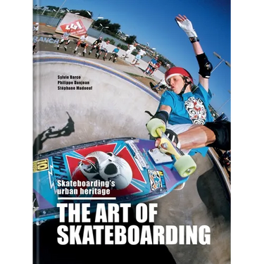 The Art of Skateboarding: The History of an Urban Culture