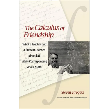 The Calculus of Friendship: What a Teacher and a Student Learned about Life While Corresponding about Math