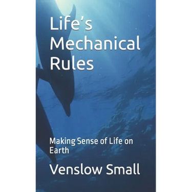Life's Mechanical Rules: Making Sense of Life on Earth