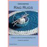 Crocheting Rag Rugs: A Simple Guide to Crocheting Rag Rugs with Creativity and Style