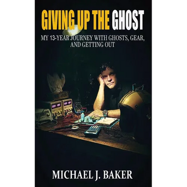 Giving Up The Ghost: My 13-Year Journey with Ghosts, Gear, and Getting Out