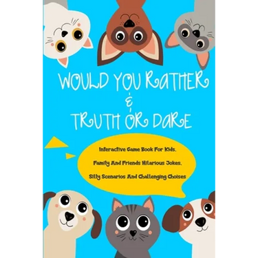 Would You Rather and Truth Or Dare Interactive Game Book For Kids: Family And Friends Hilarious Jokes Silly Scenarios And Challenging Choises (Game Bo