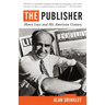 The Publisher: Henry Luce and His American Century